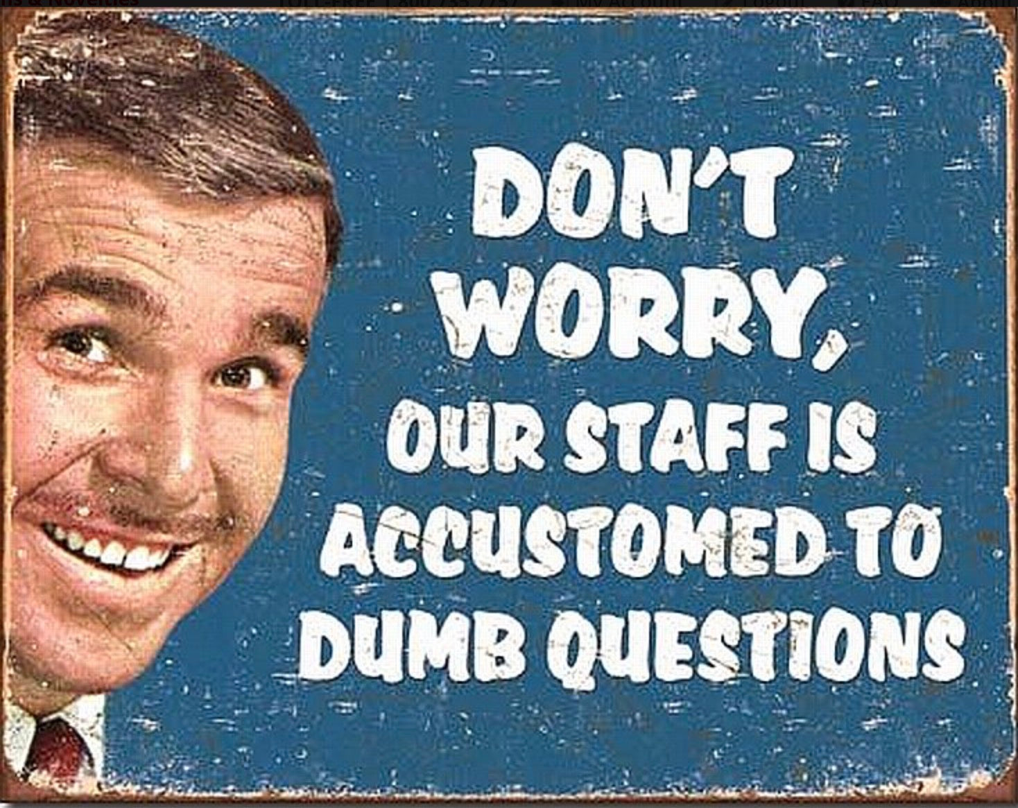 Don’t Worry Our Staff Is Accustomed To Dumb Questions Aluminum Sign 12.5" x 16"