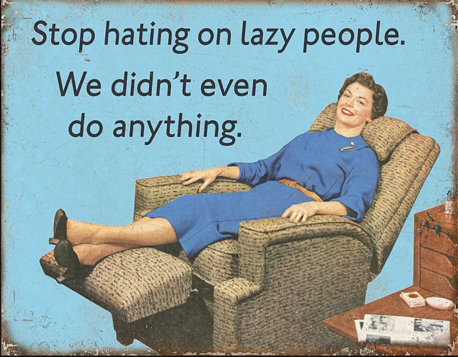 Stop Hating On Lazy People We Didn’t Even Do Anything Aluminum Sign 12.5" x 16"