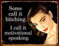 Some Call It Bitching.I Call It Motivational Speaking Aluminum Sign 12.5" x 16"