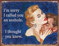 I’m Sorry I Called You An Asshole. I Thought You Knew Aluminum Sign 12.5" x 16"