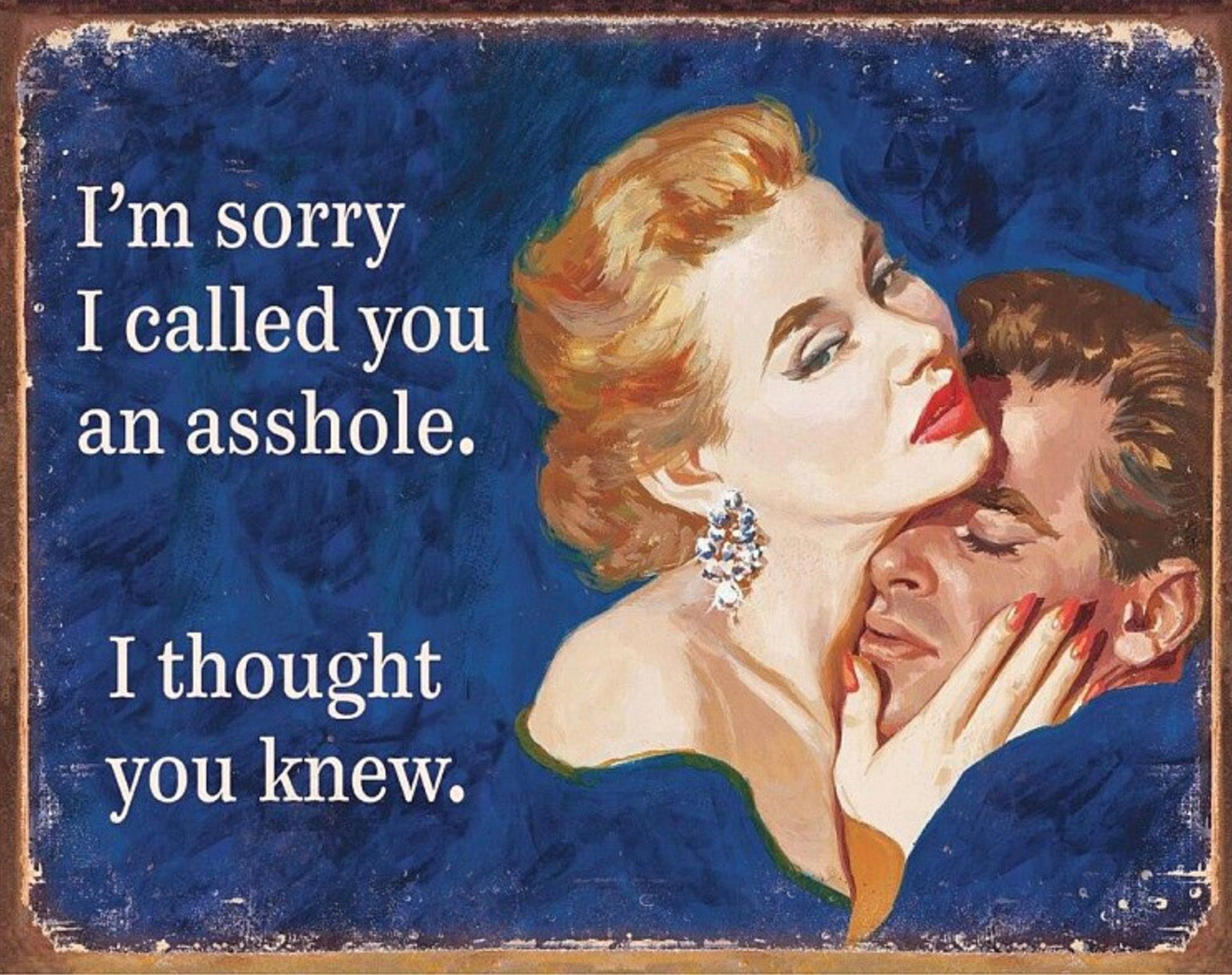 I’m Sorry I Called You An Asshole. I Thought You Knew Aluminum Sign 12.5" x 16"
