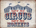 Not My Circus Not My Monkeys Aluminum Sign 12.5" x 16"