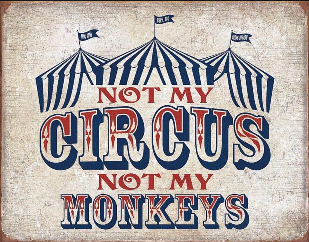 Not My Circus Not My Monkeys Aluminum Sign 12.5" x 16"