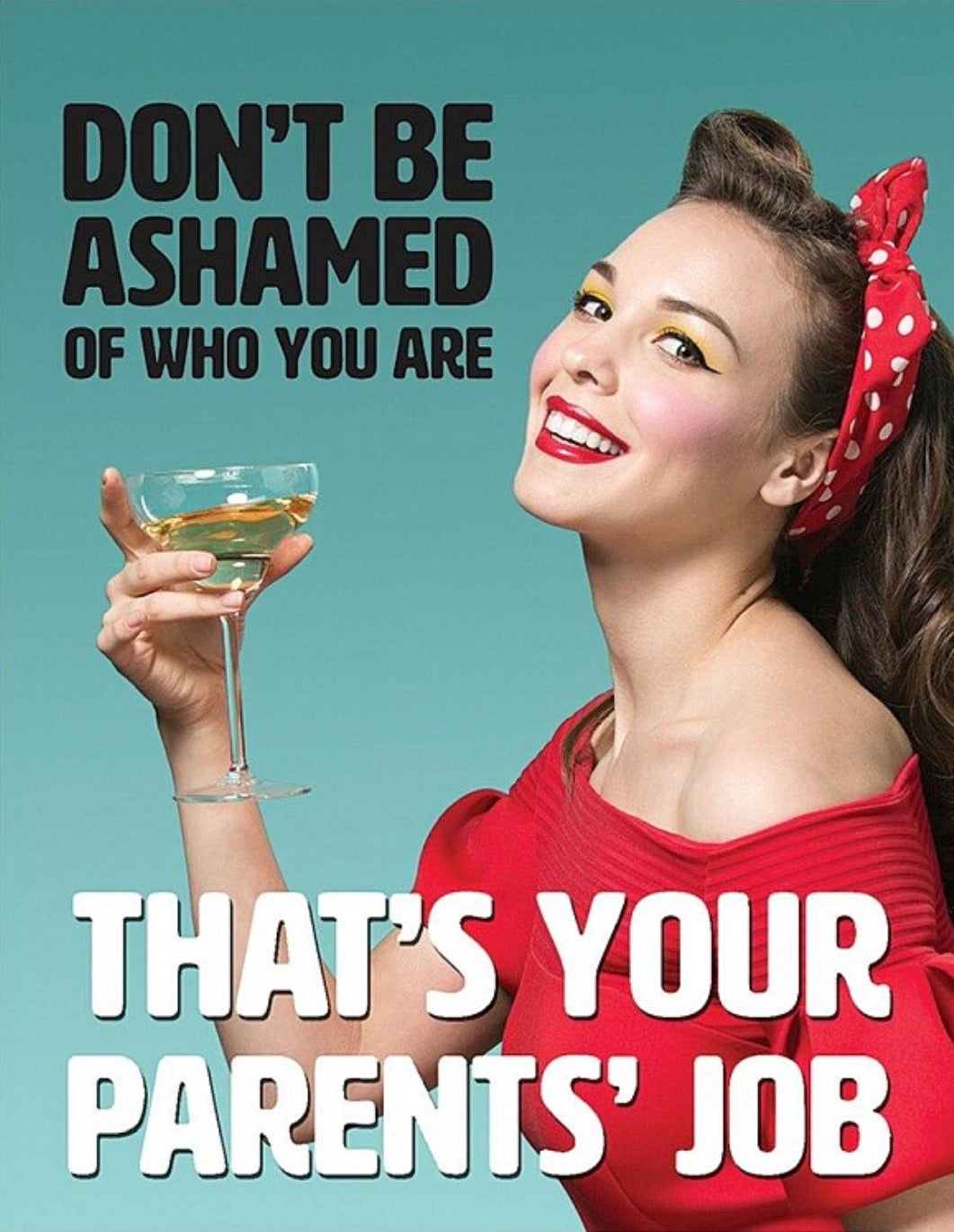 Don’t Be Ashamed of Who You Are Aluminum Sign 12.5" x 16"