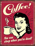 Coffee You Can Sleep When You’re Dead Aluminum Sign 12.5" x 16"