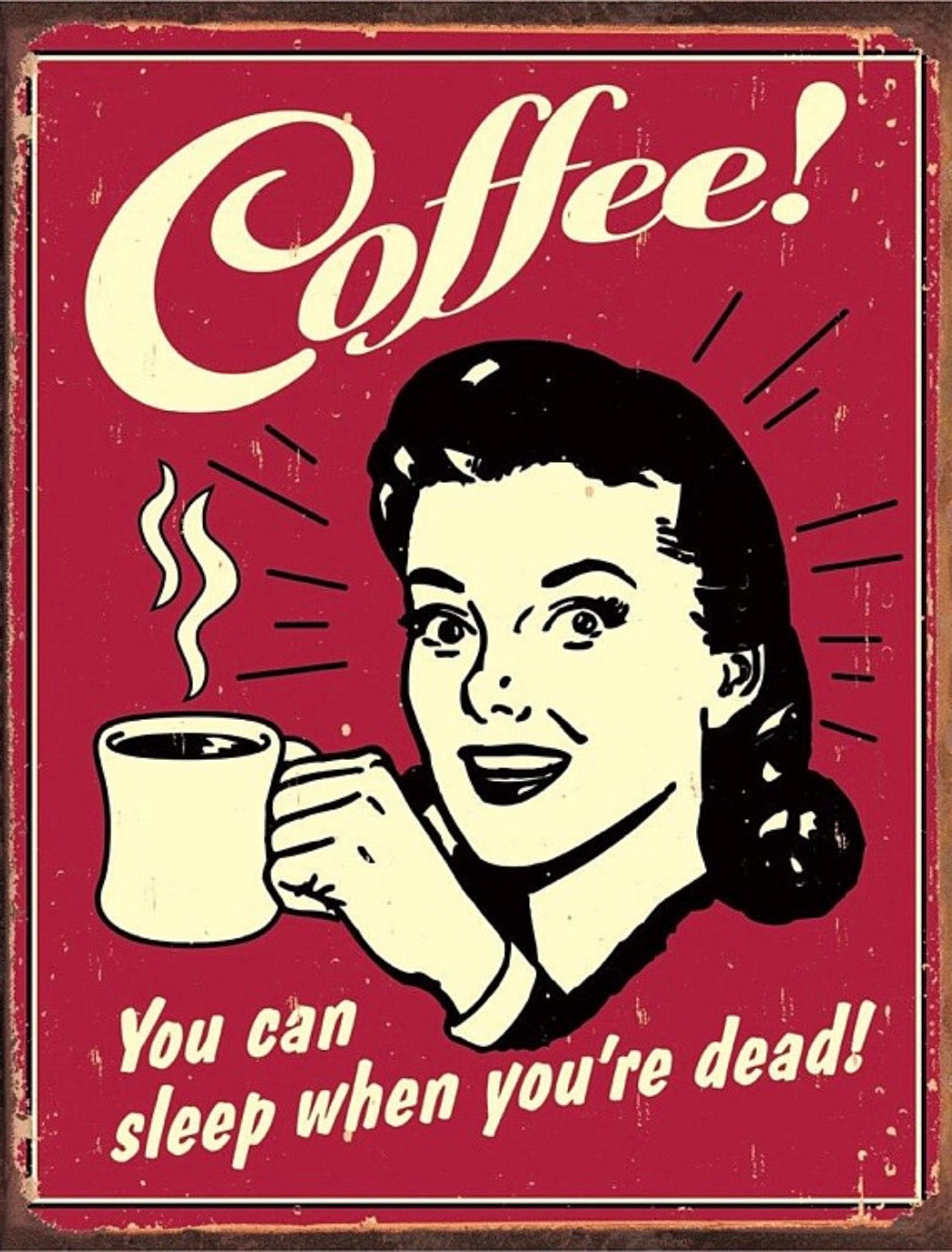 Coffee You Can Sleep When You’re Dead Aluminum Sign 12.5" x 16"