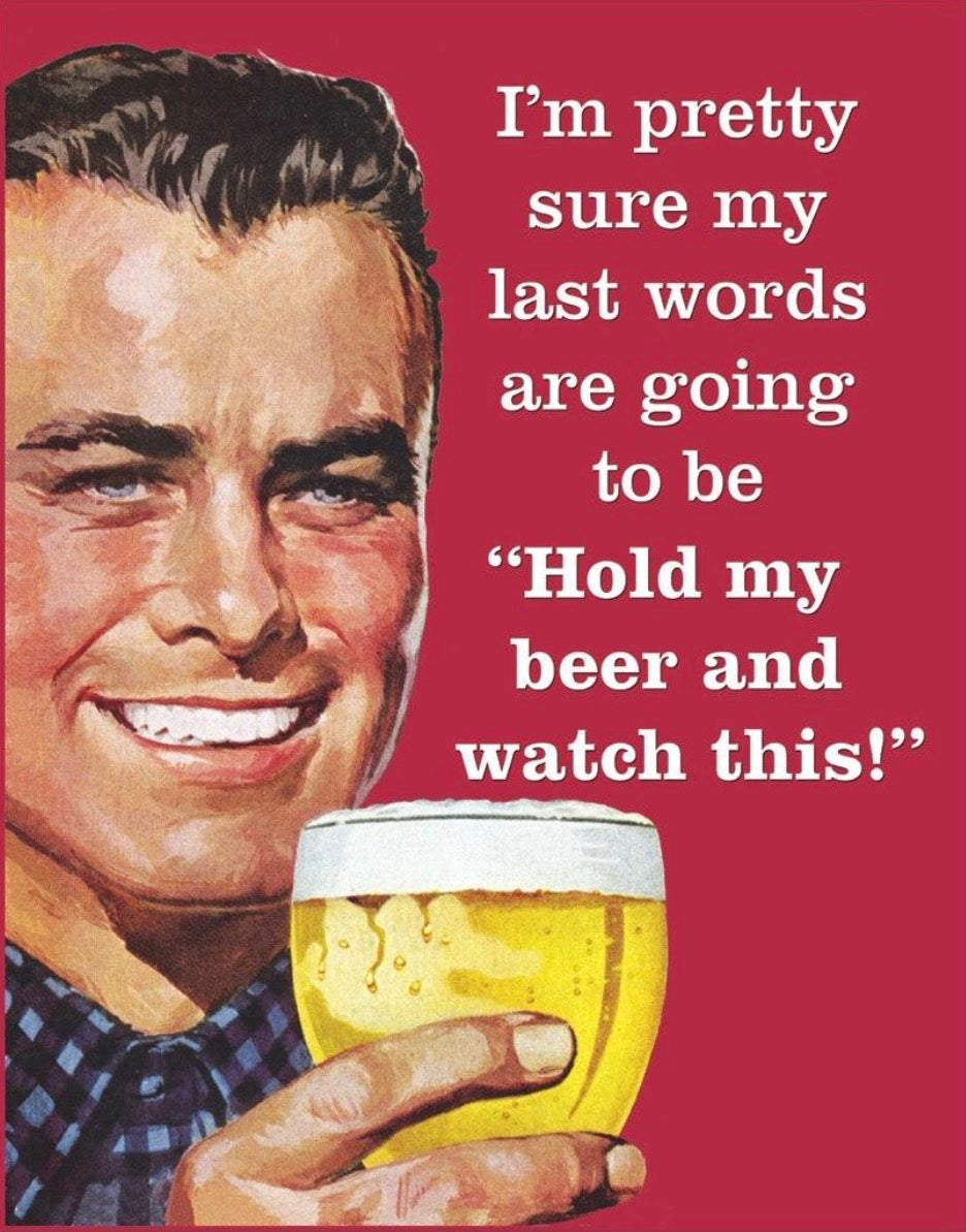 My Last Words Hold My Beer And Watch This Aluminum Sign 12.5" x 16"